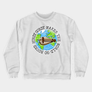 Hurdy Gurdy Makes The World Go Round, Gurdyist Earth Day Crewneck Sweatshirt